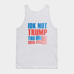 Idk Not Trump Tho 2020 Tank Top